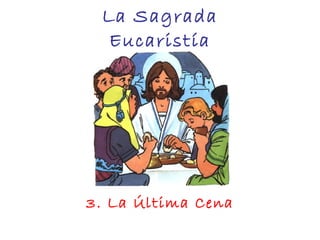 La Sagrada Eucaristía 3. La Última Cena 