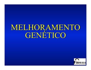 MELHORAMENTO
  GENÉTICO
 