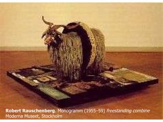 Robert Rauschenberg . Monogramm (1955–59)  freestanding combine Moderna Museet, Stockholm  