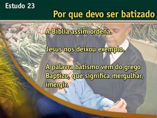 23   porque devo ser batizado