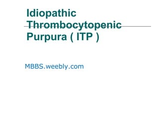Idiopathic Thrombocytopenic Purpura ( ITP ) ,[object Object]