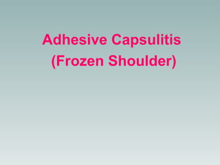 Adhesive Capsulitis
 (Frozen Shoulder)
 
