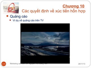 Chương 10
Các quyết định về xúc tiến hỗn hợp
 Quảng cáo
 Ví dụ về quảng cáo trên TV

173

Marketing căn bản/ Gv. Nguyễn Thị Hoàng Yến

28/11/13

 