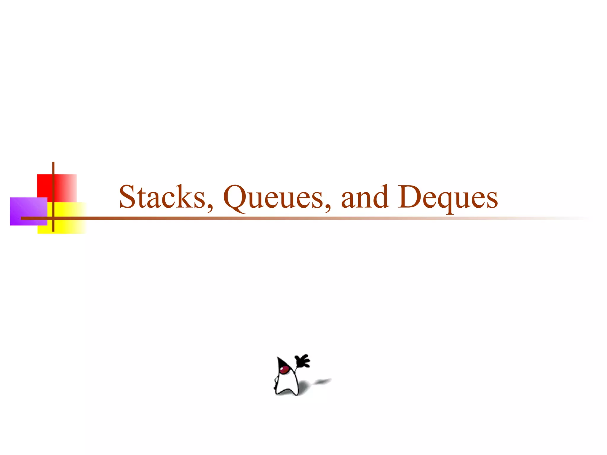 Stacks, Queues, and Deques
 