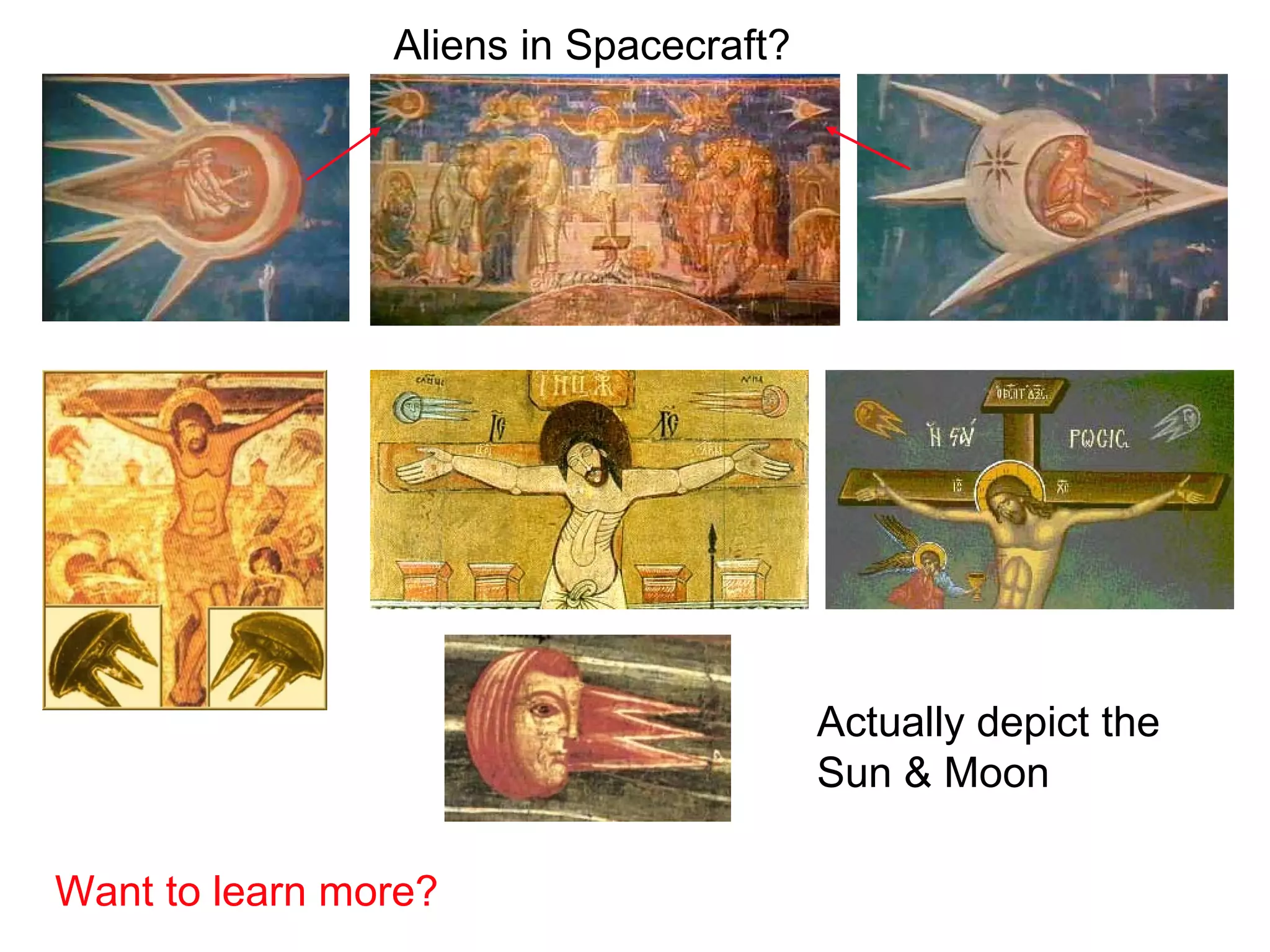 Aliens in Spacecraft?




                                        Actually depict the
                                        Sun & Moon

Want to learn more?
 