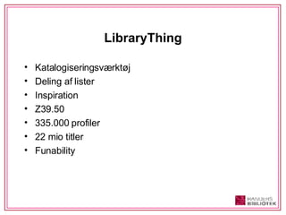 LibraryThing Katalogiseringsværktøj Deling af lister Inspiration Z39.50 335.000 profiler 22 mio titler Funability 