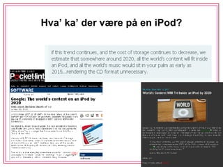 Hva’ ka’ der være på en iPod? 