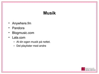 Musik Anywhere.fm Pandora Blogmusic.com Lala.com Al din egen musik på nettet.  Del playlister med andre 