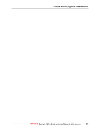 Lesson 1: Workflow, Approvals, and Notifications
Copyright © 2013, Oracle and/or its affiliates. All rights reserved. 81
 