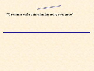 “ 70 semanas estão determinadas sobre o teu povo” 2300  ANOS 