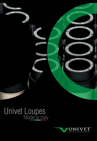 Univet Loupes
Made in Italy
 