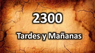 2300
Tardes y Mañanas
 