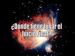 ¿Dónde tiene lugar el  Juicio Final? 