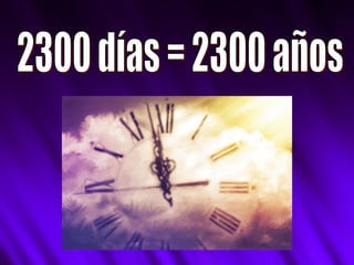2300 días = 2300 años 