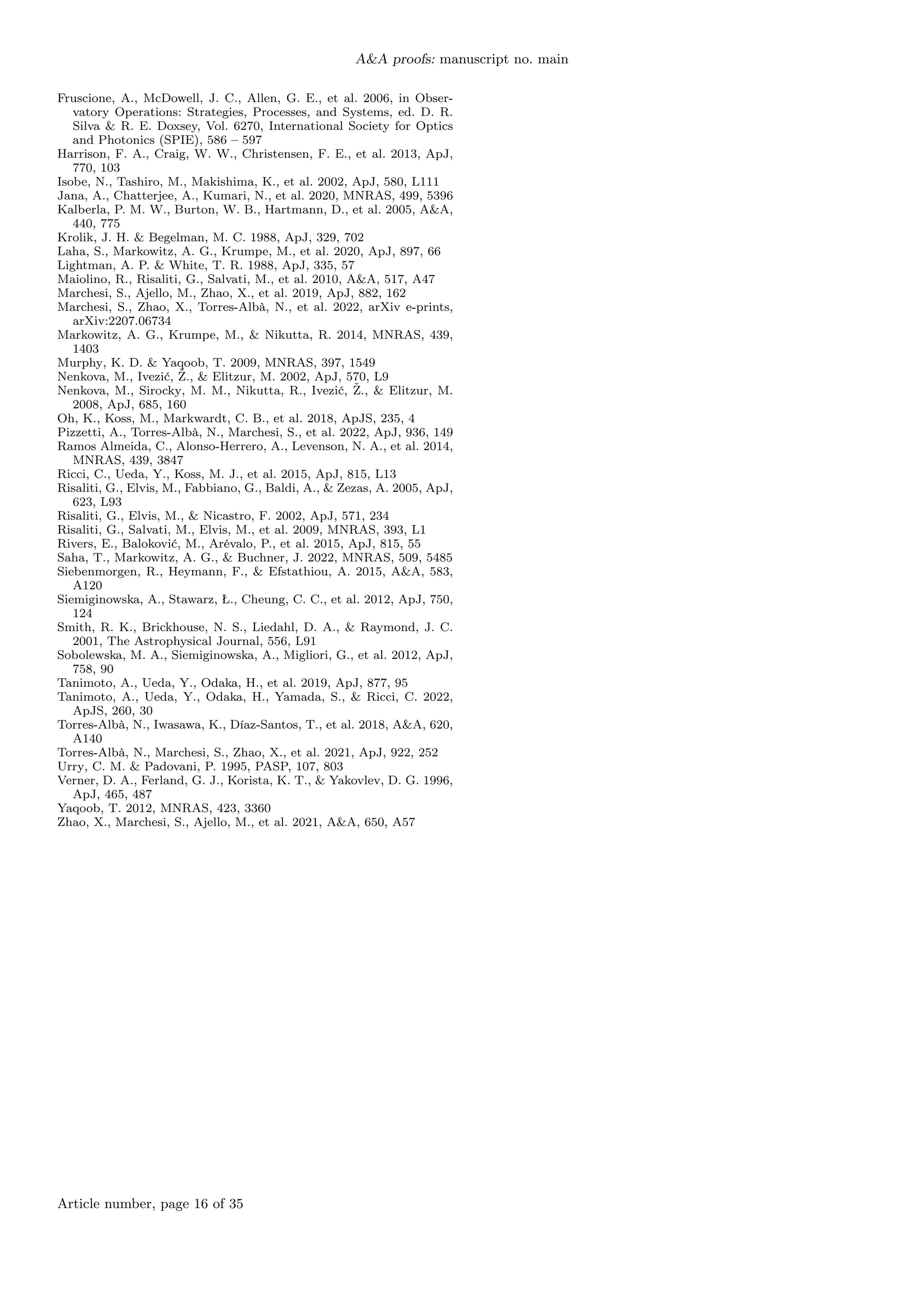 A&A proofs: manuscript no. main
Fruscione, A., McDowell, J. C., Allen, G. E., et al. 2006, in Obser-
vatory Operations: Strategies, Processes, and Systems, ed. D. R.
Silva & R. E. Doxsey, Vol. 6270, International Society for Optics
and Photonics (SPIE), 586 – 597
Harrison, F. A., Craig, W. W., Christensen, F. E., et al. 2013, ApJ,
770, 103
Isobe, N., Tashiro, M., Makishima, K., et al. 2002, ApJ, 580, L111
Jana, A., Chatterjee, A., Kumari, N., et al. 2020, MNRAS, 499, 5396
Kalberla, P. M. W., Burton, W. B., Hartmann, D., et al. 2005, A&A,
440, 775
Krolik, J. H. & Begelman, M. C. 1988, ApJ, 329, 702
Laha, S., Markowitz, A. G., Krumpe, M., et al. 2020, ApJ, 897, 66
Lightman, A. P. & White, T. R. 1988, ApJ, 335, 57
Maiolino, R., Risaliti, G., Salvati, M., et al. 2010, A&A, 517, A47
Marchesi, S., Ajello, M., Zhao, X., et al. 2019, ApJ, 882, 162
Marchesi, S., Zhao, X., Torres-Albà, N., et al. 2022, arXiv e-prints,
arXiv:2207.06734
Markowitz, A. G., Krumpe, M., & Nikutta, R. 2014, MNRAS, 439,
1403
Murphy, K. D. & Yaqoob, T. 2009, MNRAS, 397, 1549
Nenkova, M., Ivezić, Ž., & Elitzur, M. 2002, ApJ, 570, L9
Nenkova, M., Sirocky, M. M., Nikutta, R., Ivezić, Ž., & Elitzur, M.
2008, ApJ, 685, 160
Oh, K., Koss, M., Markwardt, C. B., et al. 2018, ApJS, 235, 4
Pizzetti, A., Torres-Albà, N., Marchesi, S., et al. 2022, ApJ, 936, 149
Ramos Almeida, C., Alonso-Herrero, A., Levenson, N. A., et al. 2014,
MNRAS, 439, 3847
Ricci, C., Ueda, Y., Koss, M. J., et al. 2015, ApJ, 815, L13
Risaliti, G., Elvis, M., Fabbiano, G., Baldi, A., & Zezas, A. 2005, ApJ,
623, L93
Risaliti, G., Elvis, M., & Nicastro, F. 2002, ApJ, 571, 234
Risaliti, G., Salvati, M., Elvis, M., et al. 2009, MNRAS, 393, L1
Rivers, E., Baloković, M., Arévalo, P., et al. 2015, ApJ, 815, 55
Saha, T., Markowitz, A. G., & Buchner, J. 2022, MNRAS, 509, 5485
Siebenmorgen, R., Heymann, F., & Efstathiou, A. 2015, A&A, 583,
A120
Siemiginowska, A., Stawarz, Ł., Cheung, C. C., et al. 2012, ApJ, 750,
124
Smith, R. K., Brickhouse, N. S., Liedahl, D. A., & Raymond, J. C.
2001, The Astrophysical Journal, 556, L91
Sobolewska, M. A., Siemiginowska, A., Migliori, G., et al. 2012, ApJ,
758, 90
Tanimoto, A., Ueda, Y., Odaka, H., et al. 2019, ApJ, 877, 95
Tanimoto, A., Ueda, Y., Odaka, H., Yamada, S., & Ricci, C. 2022,
ApJS, 260, 30
Torres-Albà, N., Iwasawa, K., Díaz-Santos, T., et al. 2018, A&A, 620,
A140
Torres-Albà, N., Marchesi, S., Zhao, X., et al. 2021, ApJ, 922, 252
Urry, C. M. & Padovani, P. 1995, PASP, 107, 803
Verner, D. A., Ferland, G. J., Korista, K. T., & Yakovlev, D. G. 1996,
ApJ, 465, 487
Yaqoob, T. 2012, MNRAS, 423, 3360
Zhao, X., Marchesi, S., Ajello, M., et al. 2021, A&A, 650, A57
Article number, page 16 of 35
 
