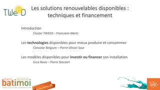 Introduction
Cluster TWEED – Franciane Wertz
Les technologies disponibles pour mieux produire et consommer
Consolar Belgiu...