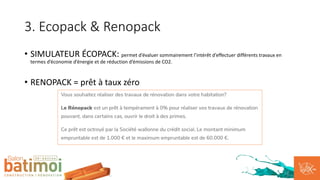 3. Ecopack & Renopack
• SIMULATEUR ÉCOPACK: permet d’évaluer sommairement l’intérêt d’effectuer différents travaux en
term...