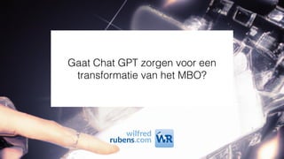 Gaat Chat GPT zorgen voor een
transformatie van het MBO?
 