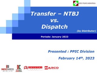 Transfer – NTBJ
vs.
Dispatch
Periode: January 2023
(by Distributor)
 