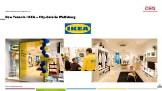 SHOPPING CENTERS
New Tenants: IKEA – City-Galerie Wolfsburg
COMPANY PRESENTATION | FEBRUARY 2023
18
Source: IKEA Deutschla...