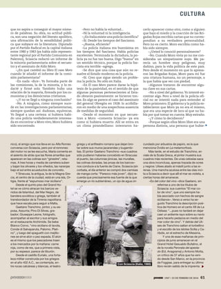 1947 / 23 DE FEBRERO DE 2014 61
CULTURA
1947 / 23 DE FEBRERO DE 2014 61
que no aspira a conseguir el mayor núme-
ro de palabras. Su obra, su actitud públi-
ca, son una negación del literato apolítico,
una afirmación de la sensibilidad políti-
ca que subyace en la literatura. Diputado
por el Partido Radical en la capital italiana
entre 1980 y 1983 (ya había sido represen-
tante regional por el Partido Comunista en
Palermo), Sciascia redactó un informe de
la minoría parlamentaria sobre el secues-
tro y el asesinato de Aldo Moro.
–¿En qué cambió su libro El caso Moro
cuando le añadió el informe de la comi-
sión parlamentaria?
–En nada –dice–. Yo formaba parte de
las comisiones, la de la minoría, y lo re-
dacté y firmé solo. También hubo una
relación de la mayoría, firmada por los co-
munistas y los demócratas cristianos.
–¿Y no se llegó a ninguna conclusión?
–No. A ninguna, como siempre suce-
de en las investigaciones parlamentarias;
siempre quedan así: dudosas, equívocas.
Yo llegué a una certeza: si hubiera habi-
do una policía verdaderamente interesa-
da en encontrar a Moro vivo, Moro hubiera
sido encontrado.
–Pero no había la voluntad...
–Ni la voluntad ni la inteligencia.
–¿En Italia existe una policía científica?
–Sí. Desde los tiempos del fascismo.
–¿Buena, eficiente?
–La policía italiana era buenísima en
los tiempos del fascismo. Había policías
excelentes.Terminada la dictadura, la po-
licía ya no fue tan buena. Digo “buena” en
un sentido técnico, porque la policía fas-
cista era terrible –agrega.
–Se dice que una cosa que aún no re-
suelve el Estado moderno es la policía.
–Sí. Creo que sigue siendo un proble-
ma la policía. No sólo en Italia.
–En El caso Moro parece darse la hipó-
tesis de la pasividad, en el sentido de que
algunas personas pertenecientes al Esta-
do obraron pasivamente: se hicieron ton-
tos. En algo se parece el caso del asesinato
del general Obregón en 1928: lo acribilla-
ron en medio de una sospechosa ausencia
de medidas de seguridad.
–Desde el momento en que secues-
tran a Moro –comenta Sciascia– ya era
como si hubiera muerto. Allí se entra en
un clima pirandelliano: intentaron ha-
cerlo aparecer como otro, como a alguien
que bajo el miedo y la coacción de las Bri-
gadas Rojas escribía cartas que no corres-
pondían a su verdadera personalidad.
Pero no es cierto. Moro escribía como ha-
bía sido siempre.
–¿Usted lo conoció personalmente?
–No. Cuando Moro vivía yo no me con-
sideraba un simpatizante suyo. Me pa-
recía un hombre muy peligroso, muy
dañino, para la vida política de este país.
Pero desde el momento en que lo apresa-
ron las Brigadas Rojas, Moro para mí fue
una criatura humana, no un personaje, a
la que había que ver con piedad.
–Algunos trataron de encontrar algu-
na clave en sus cartas.
–No a nivel del gobierno.Yo intenté en-
contrar algo. Pero a nivel de la policía ofi-
cial no se intentó nada para entender al
Moro prisionero. El gobierno y la policía es-
tablecieron que Moro ya no era el mismo,
que era una especie de loco al que no ha-
bía por qué tomar en cuenta. Muy extraño.
–¿Y cómo lo decidieron?
–Porque según ellos Moro libre era una
persona distinta, una persona que hubie-
nico), el amigo que nos lleva en su Alfa Romeo
conversa con Sciascia, pero por el ronroneo
del motor no se les escucha. María comenta en
el asiento de atrás que las flores amarillas que
aparecen en las colinas son “ginestre”, reta-
mas. A tres horas y media de carretera suben
y bajan los olivares y los viñedos, las naranjas
bajo el sol entre acueductos de concreto.
Y Siracusa, la antigua, la de la Magna Gre-
cia, el centro de la ciudad, está en una isla, Or-
tigia, frente al “espumoso mar siciliano”.
Desde el quinto piso del Grand Ho-
tel se ve cómo atracan los barcos ve-
nidos de Istambul, del Mar Negro, de
bandera soviética o griega, también el
transbordador de la Tirrenia napolitana
que hace escala para seguir a Malta.
Gaetano Tranchino, pintor, y su es-
posa, Assunta; Pino Di Silves, gra-
bador; Giuseppe Leone, fotógrafo,
acompañan al escritor y sus amigos
en el restaurante Archimide. Se bebe
Bianco Corvo, “vino siciliano di tavola,
Conde di Salvaparuta, Palomo, Plati-
no”, y luego del spaguetti con mejillo-
nes se sirve atún o pez espada. El atún
es el mismo que los pescadores traen
a los mercados por la mañana: carne
roja, como de res, que a primera vista,
por su espesor, parece de tiburón.
Desde el castillo Eurialo, una forta-
leza militar construida por los griegos
en el año 402 A.C., se contempla, en-
tre rocas calcáreas y blancas, el teatro
griego y el anfiteatro romano que dejan bro-
tar sobre sus muros jacarandas y bugambi-
lias. El pintor Gaetano Tranchino –sus cuadros
sólo pudieron haberse concebido en Siracusa:
el puerto, las columnas jónicas, las murallas,
las colinas doradas, las proas de los barcos–
nos conduce a la fuente de Ciane. Sciascia (sin
corbata, el día anterior se compró dos camisas
de manga corta: “Parezco más joven”, dijo) re-
cuerda que precisamente esa fuente de la que
emerge un río subterráneo, un ojo de agua cir-
cundado por arbustos de papiro, es la que
menciona Ovidio en La metamorfosis.
Más tarde, en el estudio de Tranchino, en
viale de la Scala Greca, el pintor muestra sus
cuadros más recientes. De unas celosías saca
una obra inconclusa, apenas trazada de ocres
y negros: Ulises atado al mástil junto a las si-
renas. Una mancha azulosa entre las olas inci-
ta a Sciascia a decir que allí el mar es violeta, a
ciertas horas del amanecer.
–Es del color del vino –dice Gaetano, sin
referirse a uno de los títulos de
Sciascia: sus cuentos “El mar co-
lor de vino”, que uno siempre ha-
bía asociado con hechos de sangre
sicilianos–. Verso a verso ha se-
guido Tranchino la descripción poé-
tica de Homero en el canto XII de La
Odisea: “...pues no tardaré en dejar
caer un ardiente rayo sobre su navío
para hacerlo pedazos en medio del
mar color de vino”. Y detrás del Uli-
ses de Tranchino saltan el torbellino
y el escollo de los islotes Scilla y Ca-
ribdis, en el estrecho de Messina.
Y una de esas mañanas de prin-
cipios de junio amanecen en el
Grand Hotel Gesualdo Bufalino, el
de la novela Perorata del apesta-
do (Ed. Anagrama) y Antonio Motta,
un crítico de 37 años que ha veni-
do desde San Marco, en la provincia
de Foggiae, para entregar su último
libro recién salido de la imprenta:
Con Sciascia (Italia, 1985)
ArchivoProceso
 