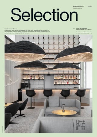 01/23
Lifestylehotels™
lifestylehotels.net
Verschwommene Grenzen
Eingebettet im Vallée de Joux und umgeben von wilder Natur liegt das Hotel des Horlogers mit
dem besonderen Zick-Zack-Design. Rundherum verschwimmen die Grenzen zwischen Natur und
Architektur zu einem einzigartigen Ort der Harmonie.
Foto:
Hotel
des
Horologers
HOTEL DES HORLOGERS
Schweiz / Vallée de Joux / Le Brassus
Wo Architektur und Natur miteinander
verbunden werden. Interview auf S. 03.
( + )
Selection
 