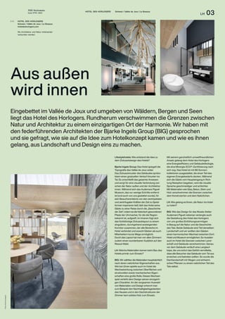 THE Stylemate
Issue No 01 | 2023
LH 03
HOTEL DES HORLOGERS Schweiz / Vallée de Joux / Le Brassus
Fotos:
Hotel
Horologers
Lifestylehotels: Wie entstand die Idee zu
dem Zickzackdesign des Hotels?
Bjarke Ingels Group: Das Hotel spiegelt die
Topografie des Vallée de Joux wider.
Das Zickzackmuster des Gebäudes symbo-
lisiert einen graduellen Verlauf hinunter ins
Tal. Es umschließt das gesamte Anwesen
und sorgt für eine visuelle Verbindung zwi-
schen der Natur außen und der Architektur
innen. Während sich das Audemars Piguet
Museum, das nur wenige Schritte entfernt
ist (und auch von uns gestaltet wurde), für
sein Besuchererlebnis von den zentripetalen
und zentrifugalen Kräften der Zeit zu Spiral-
formen inspirieren ließ, lädt das Hotel seine
Gäste zu einer Reise durch die „Geschichte
der Zeit“, indem es die historisch gewundenen
Pfade der Uhrmacher, für die die Region
bekannt ist, aufgreift. Im Inneren fügt sich
das fünfstöckige Zickzacklayout zu einem
singulären, durchgehend ansteigenden
Korridor zusammen, der alle Bereiche im
Hotel verbindet und sowohl Gästen als auch
Mitarbeitern kurze Wege ermöglicht.
Durch das Layout hat man von allen Zimmern
zudem einen wunderbaren Ausblick auf den
Risoud-Wald.
LH: Welche Materialien kamen beim Bau des
Hotels primär zum Einsatz?
BIG: Wir wählten die Materialien hauptsächlich
nach deren natürlichen Eigenschaften aus.
Wie bei Uhren spielte auch im Hotel die
Wechselwirkung zwischen Oberflächen und
strukturellen sowie mechanischen Eigen-
schaften eine große Rolle. Dieses Wechsel-
spiel verleiht dem Design seinen einzigarti-
gen Charakter. An der sorgsamen Auswahl
von Materialien und Design erkennt man
zum Beispiel den Nachhaltigkeitsgedanken
des Hauses und in den Dachstrukturen der
Zimmer kam solides Holz zum Einsatz.
Aus außen
wird innen
Eingebettet im Vallée de Joux und umgeben von Wäldern, Bergen und Seen
liegt das Hotel des Horlogers. Rundherum verschwimmen die Grenzen zwischen
Natur und Architektur zu einem einzigartigen Ort der Harmonie. Wir haben mit
den federführenden Architekten der Bjarke Ingels Group (BIG) gesprochen
und sie gefragt, wie sie auf die Idee zum Hotelkonzept kamen und wie es ihnen
gelang, aus Landschaft und Design eins zu machen.
Mit seinem ganzheitlich umweltfreundlichen
Ansatz gelang dem Hotel des Horlogers
eine Energieeffizienz und Gebäudeökologie,
die eine Minergie-ECO®-Zertifizierung nach
sich zog. Das Hotel ist mit 86 Sonnen­
kollektoren ausgestattet, die einen Teil des
eigenen Energiebedarfs decken. Während
sich die Gäste vom Haupteingang in Rich-
tung Rezeption begeben, wird die visuelle
Sprache geschmeidiger und schlichter.
Mit Materialien wie Glas, Beton, Stein und
Holz verschwimmen die Grenzen zwischen
dem Konstruierten und dem Natürlichen.
LH: Wie gelang es Ihnen, die Natur ins Hotel
zu holen?
BIG: Wie das Design für das Musée Atelier
Audemars Piguet nebenan verlangte auch
die Gestaltung des Hotel des Horlogers
von uns großes Einfühlungsvermögen
in Bezug auf die Natur und die Geschichte
des Tals. Beide Gebäude sind Teil derselben
Landschaft und wir wollten den Gästen
einen harmonischen Wechsel zwischen Dorf,
Hotel und Museum ermöglichen. So mussten
auch im Hotel die Grenzen zwischen Land-
schaft und Gebäude verschwimmen. Genau
vor dem Gebäude verläuft eine Langlauf-
loipe, die uns sofort das Gefühl vermittelte,
dass alle Besucher das Gebäude vom Tal aus
erreichen und betreten sollten. So wurde die
Dachlandschaft mit Wegen und einheimi-
schen Pflanzen zu einem natürlichen Teil des
Tals selbst.
HOTEL DES HORLOGERS
Schweiz / Vallée de Joux / Le Brassus
hoteldeshorlogers.com
Wo Architektur und Natur miteinander
verbunden werden.
( + )
 
