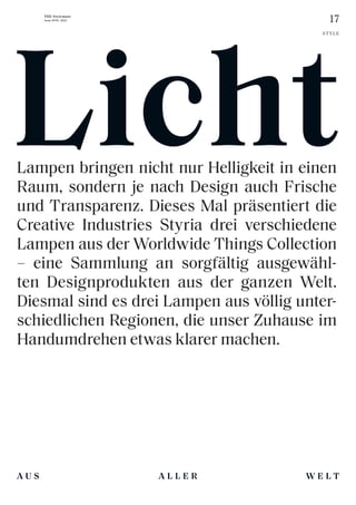 17
THE Stylemate
Issue No 01 | 2023
A L L E R
A U S
STYLE
Lampen bringen nicht nur Helligkeit in einen
Raum, sondern je nach Design auch Frische
und Transparenz. Dieses Mal präsentiert die
Creative Industries Styria drei verschiedene
Lampen aus der Worldwide Things Collection
– eine Sammlung an sorgfältig ausgewähl-
ten Design­
produkten aus der ganzen Welt.
Diesmal sind es drei Lampen aus völlig unter-
schiedlichen Regionen, die unser Zuhause im
Handumdrehen etwas klarer machen.
W E L T
Licht
 