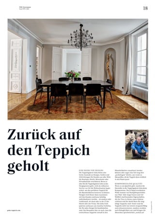 18
THE Stylemate
Issue No 01 | 2023
Fotos:
Teppichgalerie
GEBA
geba-teppich.com
Zurück auf
den Teppich
geholt EINE REIHE VON DESIGNS
Die Teppichgalerie Geba bietet eine
breite Auswahl an Designs, Farben und
Stilrichtungen für Kunden aus aller Welt,
die Boutique-Hotels, Büroräume oder
Privatdomizile verschönern. Bevor es
aber für die Teppichgalerie Geba in den
Designprozess geht, wird als exklusiver
Service vor Ort die Wohnsituation be­
gut-
achtet, um den perfekten Teppich für
die Räumlichkeiten kreieren zu können.
Designt wird dieser dann zusammen
mit den Kunden und kann beliebig
individualisiert werden – ob modern oder
traditionell, ob clean oder in der CI des
Hotels oder der Firma. Die Geba-Farb­
paletten umfassen 256 einzelne Farbtöne,
die für jedes Design frei kombinierbar
sind. Das Besondere hier ist auch, dass die
entworfenen Teppiche virtuell in den
Räumlichkeiten visualisiert werden
können oder sogar eine Zeit lang dort
„probeliegen“ dürfen, um vorab zu
überprüfen, ob der Teppich denn wirklich
in den Raum passt.
KOMPROMISSLOSE QUALITÄT
Wenn es um Qualität geht, machen die
Hersteller in der Teppichgalerie Geba keine
Kompromisse. Die in Nepal verarbeitete
Wolle stammt von Hochgebirgsschafen
aus Tibet. Sehr lange Fasern und viel
Wollfett sind besondere Eigenschaften,
die die Tiere in ihrem rauen Habitat
schützen und die ideale Basis für lang­
lebige Teppiche sind. Somit sind die
Teppiche nicht nur extrem strapazierfähig
und schmutzresistent, sondern strahlen
auch Behaglichkeit aus und bringen die
Menschen sprichwörtlich „zurück auf
 
