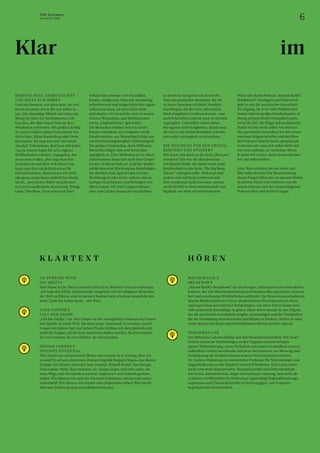 6
THE Stylemate
Issue No 01 | 2023
MINDFULNESS, SPIRITUALITÄT
UND HILFE ZUM HÖREN
Podcasts boomen, vor allem jene, die uns
daran erinnern, etwas für uns selbst zu
tun. Der ehemalige Mönch und Autor Jay
Shetty ist einer der berühmtesten Life
Coaches, die über einen Podcast ihre
Weisheiten verbreiten. Mit großem Erfolg.
Zu seinen Gästen zählen Prominente wie
Alicia Keys, Khloe Kardashian oder Drew
Barrymore. Ist man erst mal Teil seines
„Genius“-Universums, darf man sich jeden
Tag an neuem Input für sein eigenes
Wohlbefinden erfreuen. Zugegeben, das
muss man wollen, aber legt man den
Zynismus ab und lässt sich darauf ein,
kann man hier tatsächlich etwas für
sich mitnehmen. Denn wären wir nicht
alle gerne unser bestes Selbst? Jay Shetty
meint, „sein bestes Selbst manifestiert
sich in Freundlichkeit, Kreativität, Erfolg,
Liebe, Überfluss, Zuversicht und Sinn“.
Sobald man erkenne, wie freundlich,
kreativ, erfolgreich, liebevoll, reichhaltig,
selbstbewusst und zielgerichtet das eigene
Leben sein kann, sei man nicht mehr
aufzuhalten. Er verspricht, dass in seinen
Genius-Workshops und Meditationen
etwas „Unglaubliches“ geschieht.
Die Menschen würden sich von innen
heraus verändern, aus Unglaube würde
Glaube werden, aus Misserfolg Erfolg und
aus Orientierungslosigkeit Zielstrebigkeit.
Ein großes Versprechen, doch Millionen
Menschen folgen ihm und hören ihm
tagtäglich zu. Über Millionen an vor allem
Zuhörerinnen kann sich auch Alex Cooper
freuen. In ihrem Podcast „Call Her Daddy“
erhält man eine Mischung aus Ratschlägen,
die dienlich sind, egal ob man in einer
Beziehung ist oder nicht, erfreut sich an
lustigen Geschichten und Beiträgen von
Hörer:innen. Oft sind Coopers Inhalte
eher zum Lachen komische Geschichten,
H Ö R E N
K L A R T E X T
ON PURPOSE WITH
JAY SHETTY
Sein Name ist Jay Shetty und sein Ziel ist es, Weisheit viral zu verbreiten.
„Ich habe das Glück, faszinierende Gespräche mit den klügsten Menschen
der Welt zu führen, und in meinem Podcast teile ich diese Gespräche mit
euch.“ Lebe das Leben heute – mit Sinn.
ALEX COOPER’S
CALL HER DADDY
„Call Her Daddy“ von Alex Cooper ist der meistgehörte Podcast von Frauen
auf Spotify. In einer Welt, die dazu neigt, vorschnell zu urteilen, macht
Cooper mit jedem Gast und jedem Thema Schluss mit dem Quatsch und
stellt die Fragen, auf die man Antworten haben möchte. Du wirst lachen,
du wirst weinen, du wirst fühlen, du wirst denken.
DEEPAK CHOPRA’S
INFINITE POTENTIAL
Was macht uns zu bewussten Wesen und warum ist es wichtig, dass wir
es sind? In seinem allerersten Podcast begrüßt Deepak Chopra eine illustre
Gruppe von Gästen, darunter Jane Goodall, Russell Brand, Dan Savage,
Christopher Wylie, Jean Houston, Dr. Sanjay Gupta und viele mehr, die
neue Wege zum Verständnis unserer Gegenwart und Zukunft geebnet
haben. Wie können wir unseren Verstand definieren, nutzen und weiter-
entwickeln? Wie können wir kreativ und zielgerichtet leben? Was macht
dich aus? Erforsche dein unendliches Potenzial.
MAYIM BIALIK’S
BREAKDOWN
„Mayim Bialik’s Breakdown“ ist ein witziger, informativer und interaktiver
Podcast, der mit Missverständnissen und Mythen über psychische Gesund-
heit und emotionales Wohlbefinden aufräumt. Die Neurowissenschaftlerin
Mayim Bialik kombiniert ihren akademischen Hintergrund mit ihren
umfangreichen persönlichen Erfahrungen, um ihren Hörer:innen wert-
volle praktische Ratschläge zu geben. Diese zielen darauf ab, das Stigma,
das die psychische Gesundheit umgibt, zu beseitigen und das Verständnis
für die Verbindung zwischen Geist und Körper zu fördern. Nichts ist tabu,
wenn Mayim mit ihren unterschiedlichsten Gästen darüber spricht.
HUBERMAN LAB
Das Huberman Lab beschäftigt sich mit Neurowissenschaften: Wie unser
Gehirn und seine Verbindungen zu den Organen unseres Körpers
unsere Wahrnehmung, unser Verhalten und unsere Gesundheit steuern.
Außerdem werden bestehende und neue Instrumente zur Messung und
Veränderung der Funktionsweise unseres Nervensystems erörtert.
Dr. Andrew Huberman ist ordentlicher Professor für Neurobiologie und
Augenheilkunde an der Stanford School of Medicine. Sein Labor unter-
sucht neuronale Regeneration, Neuroplastizität und Gehirnzustände
wie Stress, Konzentration, Angst und optimale Leistung. Seit mehr als
20 Jahren veröffentlicht Dr. Huberman regelmäßig Originalforschungs­
ergebnisse und Übersichtsartikel in hochrangigen, von Experten
begutachteten Zeitschriften.
in denen es sich gerne um Sex dreht.
Viele der peinlichen Momente, die sie
in ihren Episoden schildert, handeln
von Dingen, die für viele tabu wären.
Doch eingebettet in diesen humor- und
auch liebevollen Content sind sie leichter
zugänglich. Und helfen einem dabei,
die eigenen Schwierigkeiten, denen man
oft viel zu viel Aufmerksamkeit schenkt,
mit mehr Leichtigkeit zu betrachten.
DIE MISCHUNG FÜR DEN ERFOLG:
BERÜHMT UND STUDIERT
Wer kann sich noch an die Serie „Blossom“
erinnern? Das war der Karrierestart
von Mayim Bialik, die später noch mehr
Berühmtheit in der Serie „The Big Bang
Theory“ erlangen sollte. Während viele
andere sich auf ihren Lorbeeren und
dem verdienten Geld ausruhen, machte
sie ihren PhD in Neurowissenschaft und
beglückt uns jetzt auf unterhaltsame
Weise mit ihrem Podcast „Mayim Bialik’s
Breakdown“. Intelligent und humorvoll
geht es um die psychische Gesundheit.
Ihr Zugang: Da es so viele Fehlinforma-
tionen und ein großes Durcheinander in
Bezug auf psychische Gesundheit gebe,
sei es ihr Ziel, die Dinge aufzuschlüsseln,
damit wir das nicht selbst tun müssen.
Die psychische Gesundheit ist mit einem
enormen Stigma behaftet und der Sinn
des Podcasts besteht darin, gemeinsam
zu lernen, wie man sich selbst heilt und
wie man anfängt, zu verstehen. Denn:
Je mehr wir wissen, desto besser können
wir uns selbst helfen.
Also: Was möchtest du vor allem tun?
Wer willst du sein? Die Beantwortung
dieser Fragen führt uns zu unseren Zielen.
In diesem Sinne: Gut zuhören, was die
innere Stimme und die vorgeschlagenen
Podcasts klar und deutlich sagen.
Klar im
 