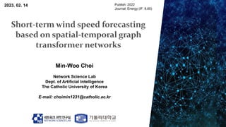 Min-Woo Choi
Network Science Lab
Dept. of Artificial Intelligence
The Catholic University of Korea
E-mail: choimin1231@catholic.ac.kr
2023. 02. 14 Publish: 2022
Journal: Energy (IF: 8.85)
 