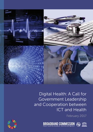 Digital Health: A Call for
Government Leadership
and Cooperation between
ICT and Health
February 2017
 