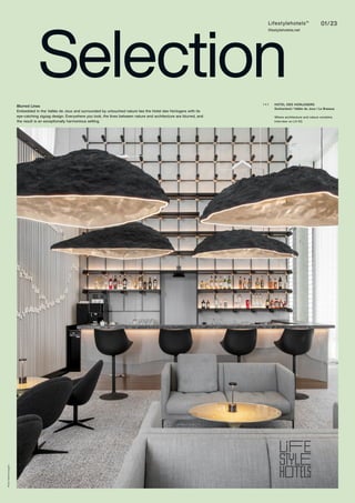 01/23
Lifestylehotels™
lifestylehotels.net
Photo:
Hotel
Horologers
Selection
Blurred Lines
Embedded in the Vallée de Joux and surrounded by untouched nature lies the Hotel des Horlogers with its
eye-catching zigzag design. Everywhere you look, the lines between nature and architecture are blurred, and
the result is an exceptionally harmonious setting.
HOTEL DES HORLOGERS
Switzerland / Vallée de Joux / Le Brassus
Where architecture and nature combine.
Interview on LH 03.
( + )
 