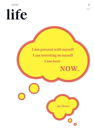 7
THE Stylemate
Issue No 01 | 2023
LIFE
LIFE
life
– (Jay Shetty)
I am present with myself
I am investing in myself
I am here
NOW.
 