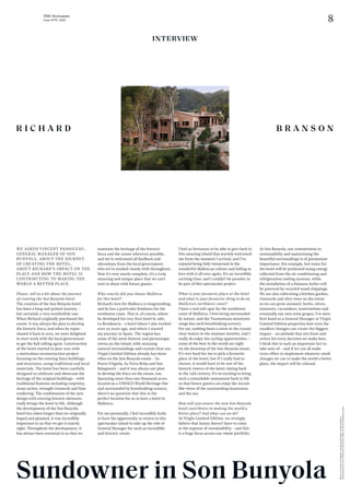 8
THE Stylemate
Issue No 01 | 2023
WE ASKED VINCENT PADIOLEAU,
GENERAL MANAGER OF SON
BUNYOLA, ABOUT THE JOURNEY
OF CREATING THE HOTEL,
ABOUT RICHARD’S IMPACT ON THE
PLACE AND HOW THE HOTEL IS
CONTRIBUTING TO MAKING THE
WORLD A BETTER PLACE.
Please, tell us a bit about the journey
of creating the Son Bunyola hotel.
The creation of the Son Bunyola hotel
has been a long and patient journey –
but certainly a very worthwhile one.
When Richard originally purchased the
estate, it was always the plan to develop
the historic finca, and when he repur-
chased it back in 2015, we were delighted
to start work with the local government
to get the ball rolling again. Construction
of the hotel started in June 2021 with
a meticulous reconstruction project
focusing on the existing finca buildings
and structures, using traditional and local
materials. The hotel has been carefully
designed to celebrate and showcase the
heritage of the original buildings – with
traditional features including carpentry,
stone arches, wrought ironwork and lime
rendering. The combination of the new
design with existing historic elements
really brings the hotel to life. Although
the development of the Son Bunyola
hotel has taken longer than we originally
hoped and planned, it was incredibly
important to us that we got it exactly
right. Throughout the development, it
has always been essential to us that we
INTERVIEW
R I C H A R D
Sundowner in Son Bunyola
maintain the heritage of the historic
finca and the estate wherever possible,
and we’ve welcomed all feedback and
alterations from the local government,
who we’ve worked closely with throughout.
Now it’s very nearly complete, it’s a truly
stunning and unique place that we can’t
wait to share with future guests.
Why exactly did you choose Mallorca
for this hotel?
Richard’s love for Mallorca is longstanding,
and he has a particular fondness for the
northwest coast. This is, of course, where
he developed his very first hotel in 1987,
La Residencia – a hotel where I also worked
over 20 years ago, and where I started
my journey in Spain. The region has
some of the most historic and picturesque
towns on the island, with stunning
natural surroundings and crystal-clear sea.
Virgin Limited Edition already has three
villas on the Son Bunyola estate – Sa
Punta S’Aguila, Sa Terra Rotja and Son
Balagueret – and it was always our plan
to develop the finca on the estate, too.
Spanning more than one thousand acres,
located on a UNESCO World Heritage Site
and surrounded by breathtaking scenery,
there’s no question that this is the
perfect location for us to have a hotel in
Mallorca.
For me personally, I feel incredibly lucky
to have the opportunity to return to this
spectacular island to take up the role of
General Manager for such an incredible
and historic estate.
I feel so fortunate to be able to give back to
this amazing island that warmly welcomed
me from the moment I arrived, and I’ve
enjoyed being fully immersed in the
wonderful Mallorcan culture and falling in
love with it all over again. It’s an incredibly
exciting time, and I couldn’t be prouder to
be part of this spectacular project.
What is your favourite place at the hotel
and what is your favourite thing to do on
Mallorca’s northwest coast?
I have a real soft spot for the northwest
coast of Mallorca. I love being surrounded
by nature, and the Tramuntana mountain
range has such breathtaking scenery.
For me, nothing beats a swim in the crystal-
clear waters in the summer months, and I
really do enjoy the cycling opportunities –
some of the best in the world are right
on the doorstep of the Son Bunyola estate.
It’s very hard for me to pick a favourite
place at the hotel, but if I really had to
choose, it would have to be one of the
historic towers of the hotel, dating back
to the 13th century. It’s so exciting to bring
such a remarkable monument back to life
so that future guests can enjoy the incred-
ible views of the surrounding mountains
and the sea.
How will you ensure the new Son Bunyola
hotel contributes to making the world a
better place? And what can we do?
At Virgin Limited Edition, we strongly
believe that luxury doesn’t have to come
at the expense of sustainability – and this
is a huge focus across our whole portfolio.
B R A N S O N
At Son Bunyola, our commitment to
sustainability and maintaining the
beautiful surroundings is of paramount
importance. For example, hot water for
the hotel will be preheated using energy
collected from the air conditioning and
refrigeration cooling systems, while
the installation of a biomass boiler will
be powered by recycled wood chippings.
We are also cultivating a kitchen garden,
vineyards and olive trees on the estate
so we can grow aromatic herbs, olives,
tomatoes, cucumbers, watermelons and
eventually our own wine grapes. I’ve seen
first hand as a General Manager at Virgin
Limited Edition properties how even the
smallest changes can create the biggest
impact – an attitude that sits front and
centre for every decision we make here.
I think this is such an important fact to
take note of – and if we can all make
every effort to implement whatever small
changes we can to make the world a better
place, the impact will be colossal.
Photos:
Sa
Punta
de
S’Aguila,
Son
BunyolaVirgin
Limited
Edition,
These
photos
are
not
of
the
hotel
but
of
the
villas
on
the
Son
Bunyola
estate.
 