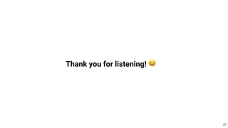Thank you for listening! 😀
27
 