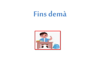 Fins demà
 