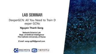 Nguyen Thanh Sang
Network Science Lab
Dept. of Artificial Intelligence
The Catholic University of Korea
E-mail: sang.ngt99@gmail.com
 