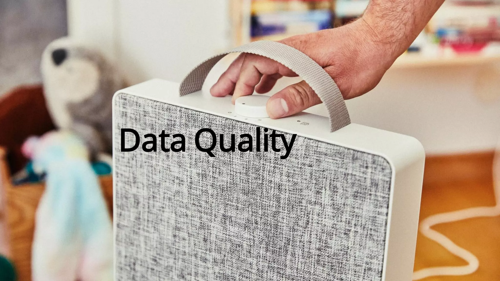 ©
Inter
IKEA
Systems
B.V.
2023
©
Inter
IKEA
Systems
B.V.
2023
17
17
Data Quality
 