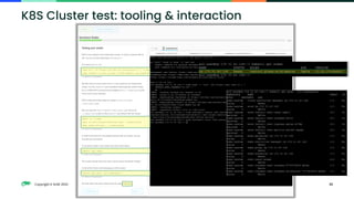 Copyright © SUSE 2023 33
K8S Cluster test: tooling & interaction
 
