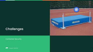 Copyright © SUSE 2023
Copyright © SUSE 2022
Container Security
Challenges
9
 