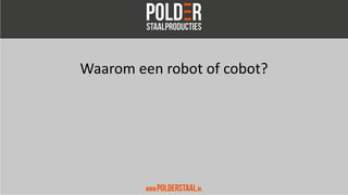 Waarom een robot of cobot?
 