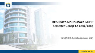 BEASISWA MAHASISWA AKTIF
Semester Genap TA 2022/2023
Biro PMB & Kemahasiswaan / 2023
 