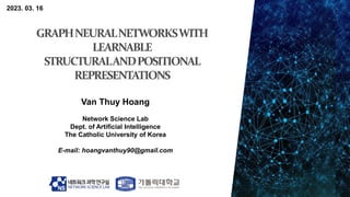 2023. 03. 16
Van Thuy Hoang
Network Science Lab
Dept. of Artificial Intelligence
The Catholic University of Korea
E-mail: ...