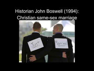 Historian John Boswell (1994):
Christian same-sex marriage
 