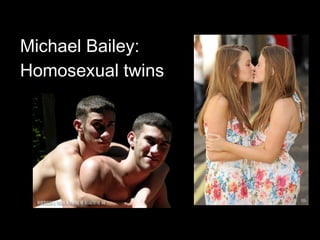 Michael Bailey:
Homosexual twins
 