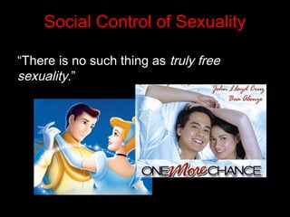 Social Control of Sexuality
“There is no such thing as truly free
sexuality.”
 
