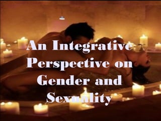 An Integrative
Perspective on
Gender and
Sexuality
 