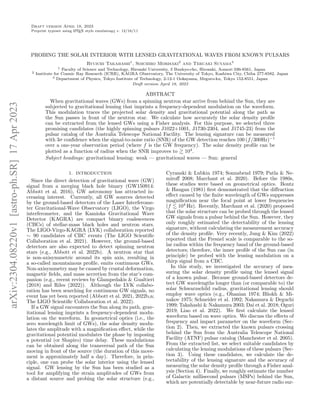 Draft version April 18, 2023
Preprint typeset using L
A
TEX style emulateapj v. 12/16/11
PROBING THE SOLAR INTERIOR WITH LENSED GRAVITATIONAL WAVES FROM KNOWN PULSARS
Ryuichi Takahashi1
, Soichiro Morisaki2
and Teruaki Suyama3
1 Faculty of Science and Technology, Hirosaki University, 3 Bunkyo-cho, Hirosaki, Aomori 036-8561, Japan
2 Institute for Cosmic Ray Research (ICRR), KAGRA Observatory, The University of Tokyo, Kashiwa City, Chiba 277-8582, Japan
3 Department of Physics, Tokyo Institute of Technology, 2-12-1 Ookayama, Meguro-ku, Tokyo 152-8551, Japan
Draft version April 18, 2023
ABSTRACT
When gravitational waves (GWs) from a spinning neutron star arrive from behind the Sun, they are
subjected to gravitational lensing that imprints a frequency-dependent modulation on the waveform.
This modulation traces the projected solar density and gravitational potential along the path as
the Sun passes in front of the neutron star. We calculate how accurately the solar density profile
can be extracted from the lensed GWs using a Fisher analysis. For this purpose, we selected three
promising candidates (the highly spinning pulsars J1022+1001, J1730-2304, and J1745-23) from the
pulsar catalog of the Australia Telescope National Facility. The lensing signature can be measured
with 3σ confidence when the signal-to-noise ratio (SNR) of the GW detection reaches 100 (f/300Hz)−1
over a one-year observation period (where f is the GW frequency). The solar density profile can be
plotted as a function of radius when the SNR improves to & 104
.
Subject headings: gravitational lensing: weak — gravitational waves — Sun: general
1. INTRODUCTION
Since the direct detection of gravitational wave (GW)
signal from a merging black hole binary (GW150914:
Abbott et al. 2016), GW astronomy has attracted in-
creasing interest. Currently, all GW sources detected
by the ground-based detectors of the Laser Interferome-
ter Gravitational-Wave Observatory (LIGO), the Virgo
interferometer, and the Kamioka Gravitational Wave
Detector (KAGRA) are compact binary coalescences
(CBCs) of stellar-mass black holes and neutron stars.
The LIGO-Virgo-KAGRA (LVK) collaboration reported
∼ 90 candidates of CBC events (The LIGO Scientific
Collaboration et al. 2021). However, the ground-based
detectors are also expected to detect spinning neutron
stars (e.g., Abbott et al. 2022b). A neutron star that
is non-axisymmetric around its spin axis, resulting in
a so-called mountainous profile, emits continuous GWs.
Non-axisymmetry may be caused by crustal deformation,
magnetic fields, and mass accretion from the star’s com-
panion (e.g., recent reviews by Glampedakis & Gualtieri
(2018) and Riles (2022)). Although the LVK collabo-
ration has been searching for continuous GW signals, no
event has yet been reported (Abbott et al. 2021, 2022b,a;
The LIGO Scientific Collaboration et al. 2022).
If a GW signal encounters the Sun along its path, grav-
itational lensing imprints a frequency-dependent modu-
lation on the waveform. In geometrical optics (i.e., the
zero wavelength limit of GWs), the solar density modu-
lates the amplitude with a magnification effect, while the
gravitational potential modulates the phase by imposing
a potential (or Shapiro) time delay. These modulations
can be obtained along the transversal path of the Sun
moving in front of the source (the duration of this move-
ment is approximately half a day). Therefore, in prin-
ciple, one can probe the solar interior using the lensed
signal. GW lensing by the Sun has been studied as a
tool for amplifying the strain amplitudes of GWs from
a distant source and probing the solar structure (e.g.,
Cyranski & Lubkin 1974; Sonnabend 1979; Patla & Ne-
miroff 2008; Marchant et al. 2020). Before the 1980s,
these studies were based on geometrical optics. Bontz
& Haugan (1981) first demonstrated that the diffraction
effect caused by the finite wavelength of GWs suppresses
magnification near the focal point at lower frequencies
(f . 104
Hz). Recently, Marchant et al. (2020) proposed
that the solar structure can be probed through the lensed
GW signals from a pulsar behind the Sun. However, they
only roughly estimated the detectability of the lensing
signature, without calculating the measurement accuracy
of the density profile. Very recently, Jung & Kim (2022)
reported that the Fresnel scale is comparable to the so-
lar radius within the frequency band of the ground-based
detectors; therefore, the inner profile of the Sun can (in
principle) be probed with the lensing modulation on a
chirp signal from a CBC.
In this study, we investigated the accuracy of mea-
suring the solar density profile using the lensed signal
of a known pulsar. Because ground-based detectors de-
tect GW wavelengths longer than (or comparable to) the
solar Schwarzschild radius, gravitational lensing should
employ wave optics (e.g., Ohanian 1974; Bliokh & Mi-
nakov 1975; Schneider et al. 1992; Nakamura & Deguchi
1999; Takahashi & Nakamura 2003; Dai et al. 2018; Oguri
2019; Liao et al. 2022). We first calculate the lensed
waveform based on wave optics. We discuss the effects of
frequency and impact parameter on the waveform (Sec-
tion 2). Then, we extracted the known pulsars crossing
behind the Sun from the Australia Telescope National
Facility (ATNF) pulsar catalog (Manchester et al. 2005).
From the extracted list, we select suitable candidates by
calculating the lensing modulations of these pulsars (Sec-
tion 3). Using these candidates, we calculate the de-
tectability of the lensing signature and the accuracy of
measuring the solar density profile through a Fisher anal-
ysis (Section 4). Finally, we roughly estimate the number
of Galactic millisecond pulsars (MSPs) behind the Sun,
which are potentially detectable by near-future radio sur-
arXiv:2304.08220v1
[astro-ph.SR]
17
Apr
2023
 