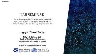 Nguyen Thanh Sang
Network Science Lab
Dept. of Artificial Intelligence
The Catholic University of Korea
E-mail: sang.ngt99@gmail.com
2023-04-07
 